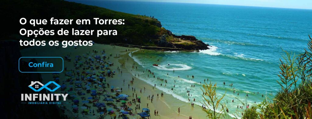 Praia em Torres, no Rio Grande do Sul. O texto à esquerda diz "O que fazer em Torres: Opções de lazer para todos os gostos: confira", com a logo da Infinity Imobiliária Digital abaixo.
